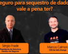 Ataques cibernéticos será tema de webinar com os empresários Sérgio Frade e Marcos Calmon na próxima terça-feira (19)