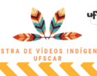 2ª Mostra de Vídeos Indígenas da UFSCar acontece entre 8 e 11 de dezembro