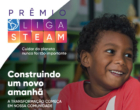 Prêmio Liga STEAM busca incentivar educadores e alunos que aplicam metodologias baseadas em projetos dentro de sala de aula